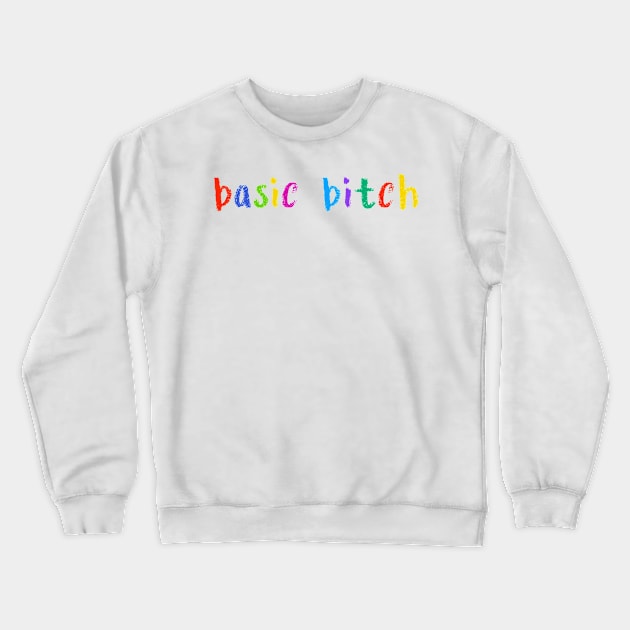 basic bitch Crewneck Sweatshirt by NSFWSam